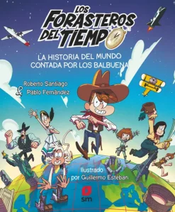 Los forasteros del tiempo: La historia del mundo contada por los Balbuena