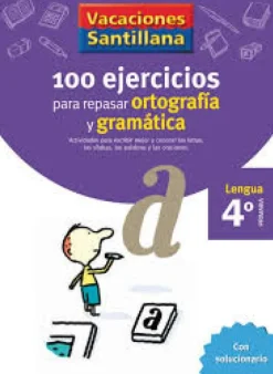 VACACIONES SANTILLANA 4 PRIMARIA 100 EJERCICIOS PARA REPASAR ORTOGRAFIA Y GRAMAT
